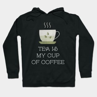 Tea Is My Cup Of Coffee Hoodie